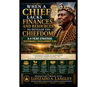 When a Chief Lacks Finances and Resources to Develop the Chiefdom:: A 4-Year Strategic Sustainable Development Plan