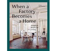 When a Factory Becomes a Home: Adaptive Reuse for Living: Adaptive Re-Use for Homes