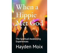 When a Hippie Met God: The Spiritual Awakening Experiences