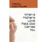 When a Mother’s Love Fails, God Carries You