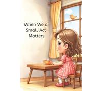 When a Small Act Matters: Kids learn how kindness makes you feel