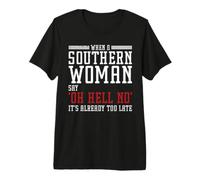 When A Southern Woman Say 'Oh Hell No' It's Already Too Late Maglietta Premium