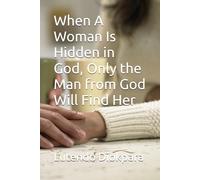 When A Woman Is Hidden in God, Only the Man from God Will Find Her