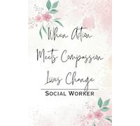 When Action Meets Compassion, Lives Change: Social Worker Appreciation Gift Notebook | Thoughtful Journal for Caseworkers, Counselors & Mental Health Professionals