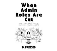 When Admin Roles Are Cut: How “efficiency” quietly multiplies your workload