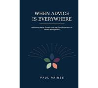 When Advice is Everywhere: Rethinking Value, Growth, and the Client Experience in Wealth Management