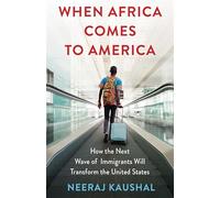 When Africa Comes to America: How the Next Wave of Immigrants Will Transform the United States