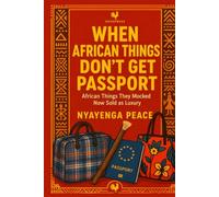 When African Things Don’t Get Passport: African Things They Mocked Now Sold as Luxury