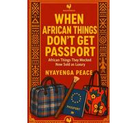 When African Things Don’t Get Passport: African Things They Mocked Now Sold as Luxury