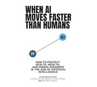 WHEN AI MOVES FASTER THAN HUMANS: How to Protect Health, Wealth, Judgment + Autonomy in the Age of Artificial Intelligence