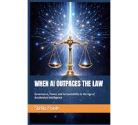 WHEN AI OUTPACES THE LAW: Governance, Power, and Accountability in the Age of Accelerated Intelligence