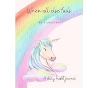 When all else fails, BE A UNICORN, a daily habit journal