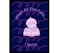 When All Else Fails... I Write: Free Writing Journal for everyone