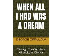 WHEN ALL I HAD WAS A DREAM: Through The Corridors Of Luck and Chance