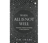 When all is not well; Depression, Sadness, and Healing - A yogic perspective