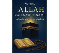 When Allah calls your name: A soul’s journey to Makkah