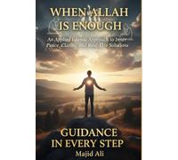 When Allah Is Enough: An Applied Islamic Approach to Inner Peace, Clarity, and Real-Life Solutions