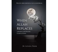 When Allah replaces - A Journal for Healing, Clarity & Faith