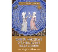 When Ancient Starlight Falls to Earth: Songs and Poems