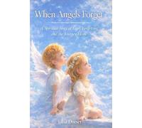 When Angels Forget: A Spitirual Story of Love, Forgetting and Journey Home