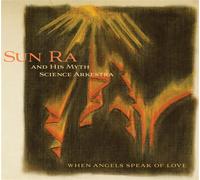 When Angels Speak Of Love - Sun Ra & His Myth Science Arkestra (Audio Cd)