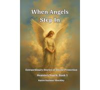 When Angels Step In: Extraordinary Stories of Divine Protection