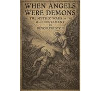 When Angels Were Demons: The Mythic Wars of the Old Testament