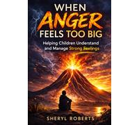 When Anger Feels Too Big: Helping Children Understand and Manage Strong Feelings