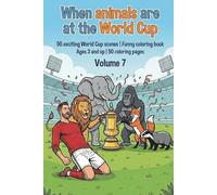 When animals are at the World Cup 50 exciting World Cup scenes - Coloring book for children - Volume 7: Fun coloring book ages 3 and up | 50 coloring pages