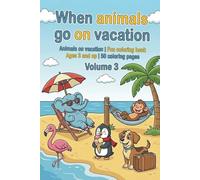 When animals go on vacation Animals on vacation - Coloring book for children - Volume 3: Fun coloring book for ages 3 and up | 50 coloring pages