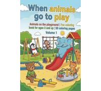 When animals go to play - Coloring book for children - Volume 1: Animals on the playground | Fun coloring book for ages 3 and up | 50 coloring pages