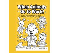 When Animals Go to Work: A Coloring Adventure!: Fun and Easy Jobs-Themed Coloring Pages for Kids Ages 4-8