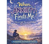 When Anxiety Finds Me: A Calming Guided Journal for Teens