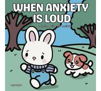When Anxiety Is Loud: A calming guide for anxiety: Gentle words and soft imagery to educate and ease minds, Neurodivergent friendly