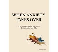 When Anxiety Takes Over: A Writing & Coloring Workbook for Reflection and Calm