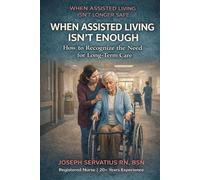 When Assisted Living Isn’t Enough: How to Recognize the Need for Long-Term Care