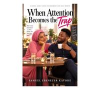 When Attention Becomes the Trap: A Novel About Love, Discernment and Self-Worth