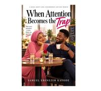 When Attention Becomes the Trap: A Novel About Love, Discernment and Self-Worth