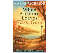 When Autumn Leaves Turn Gold: A Clean, Small-Town Irish Romance