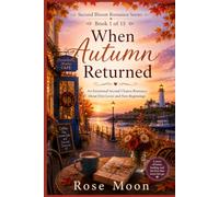 When Autumn Returned: An Emotional Second Chance Romance About First Loves and New Beginnings: 1