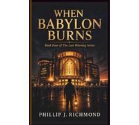 When Babylon Burns: Book Four of The Last Warning Series: 4