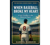 When Baseball Broke My Heart: A Fan’s Goodbye to the Montreal Expos