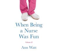 When Being a Nurse Was Fun: Volume II