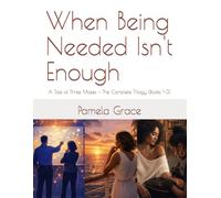 When Being Needed Isn't Enough: A Tale of Three Mazes - The Complete Trilogy (Books 1-3)