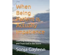 When Being Patient Is Actually Impatience: Learning to Rest, Discern, and Trust God in the Storm