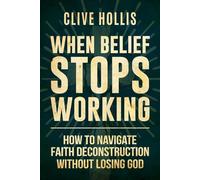 When Belief Stops Working: How to Navigate Faith Deconstruction Without Losing God