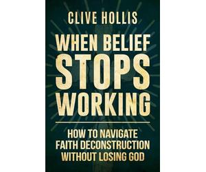 When Belief Stops Working: How to Navigate Faith Deconstruction Without Losing God