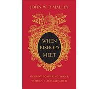 When Bishops Meet: An Essay Comparing Trent, Vatican I, and Vatican II