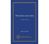 When black meets white: by John Louis Hill