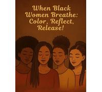 When Black Women Breathe: Color, Reflect, Release